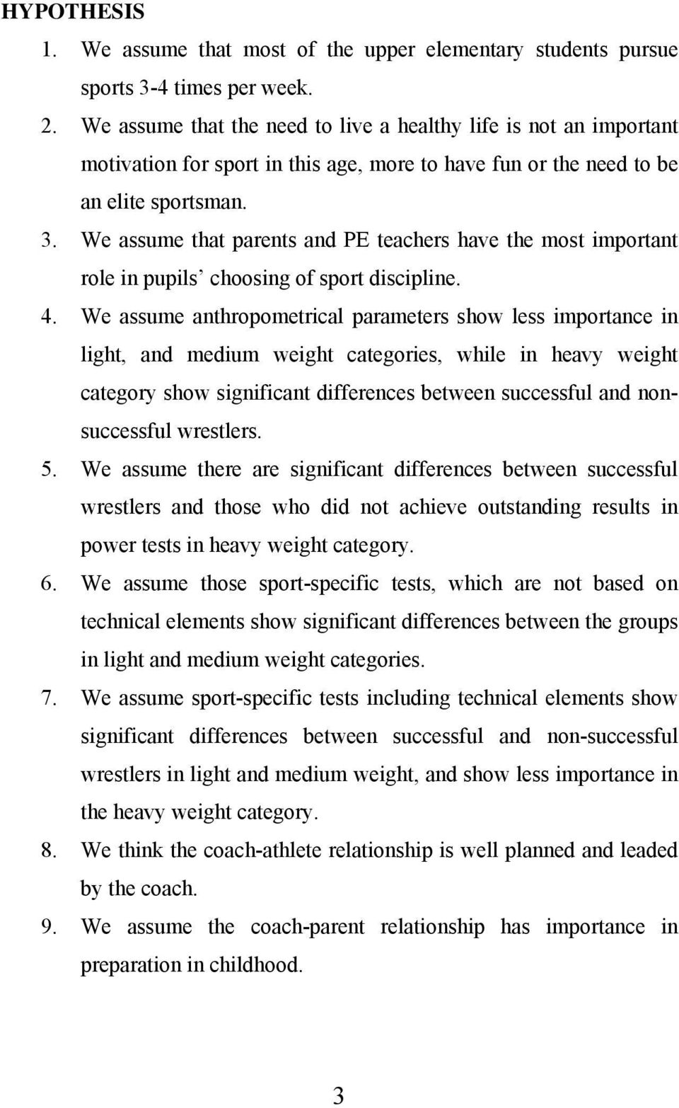 We assume that parents and PE teachers have the most important role in pupils choosing of sport discipline. 4.