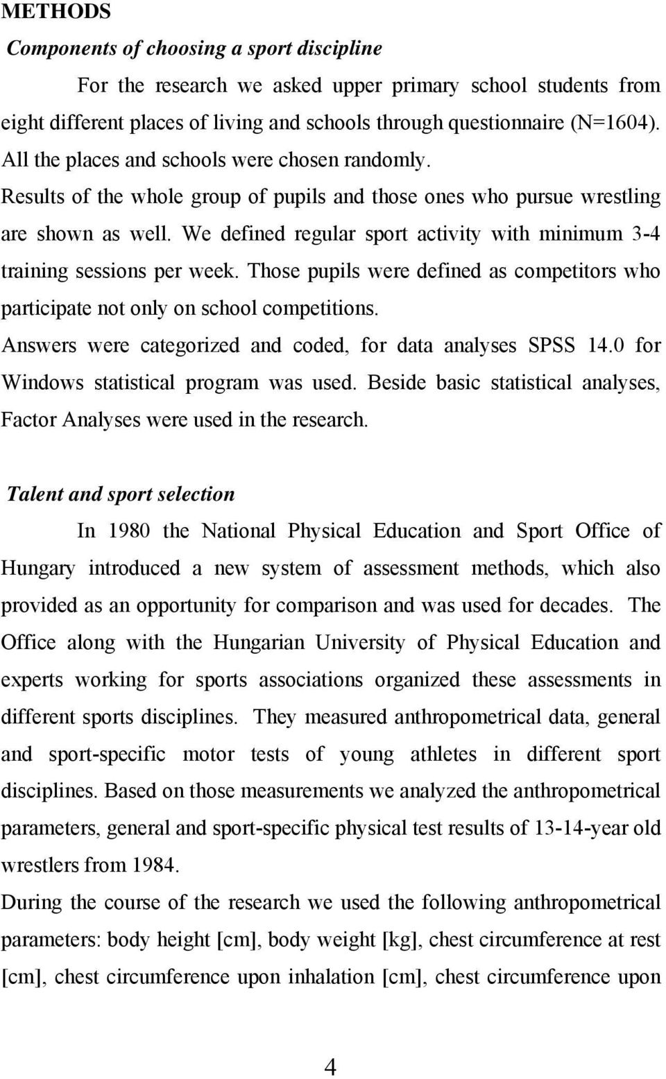 We defined regular sport activity with minimum 3-4 training sessions per week. Those pupils were defined as competitors who participate not only on school competitions.