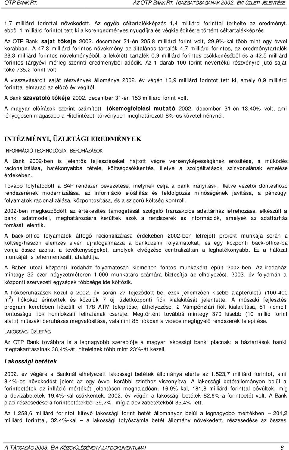 Az OTP Bank saját tôkéje 2002. december 31-én 205,8 milliárd forint volt, 29,9%-kal több mint egy évvel korábban.