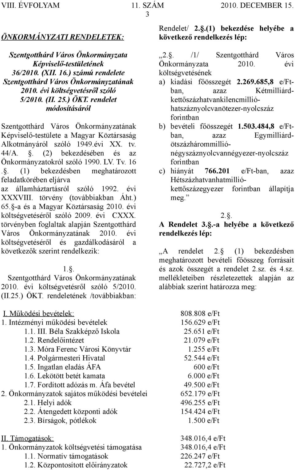 . (2) bekezdésében és az Önkormányzatokról szóló 1990. LV. Tv. 16.. (1) bekezdésben meghatározott feladatkörében eljárva az államháztartásról szóló 1992. évi XXXVIII. törvény (továbbiakban Áht.) 65.