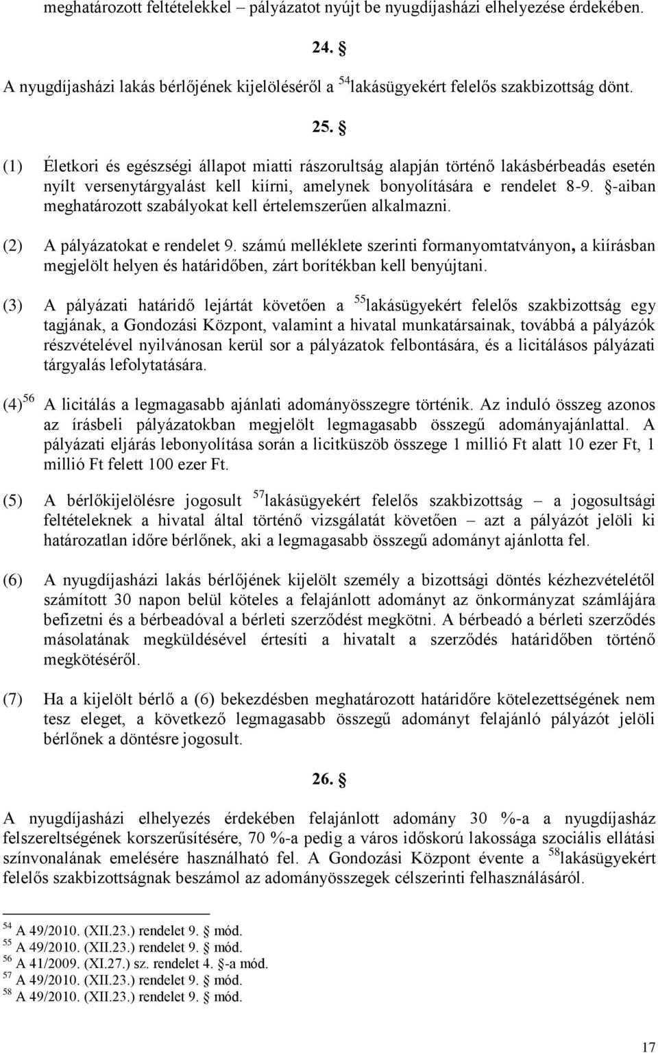 -aiban meghatározott szabályokat kell értelemszerűen alkalmazni. (2) A pályázatokat e rendelet 9.