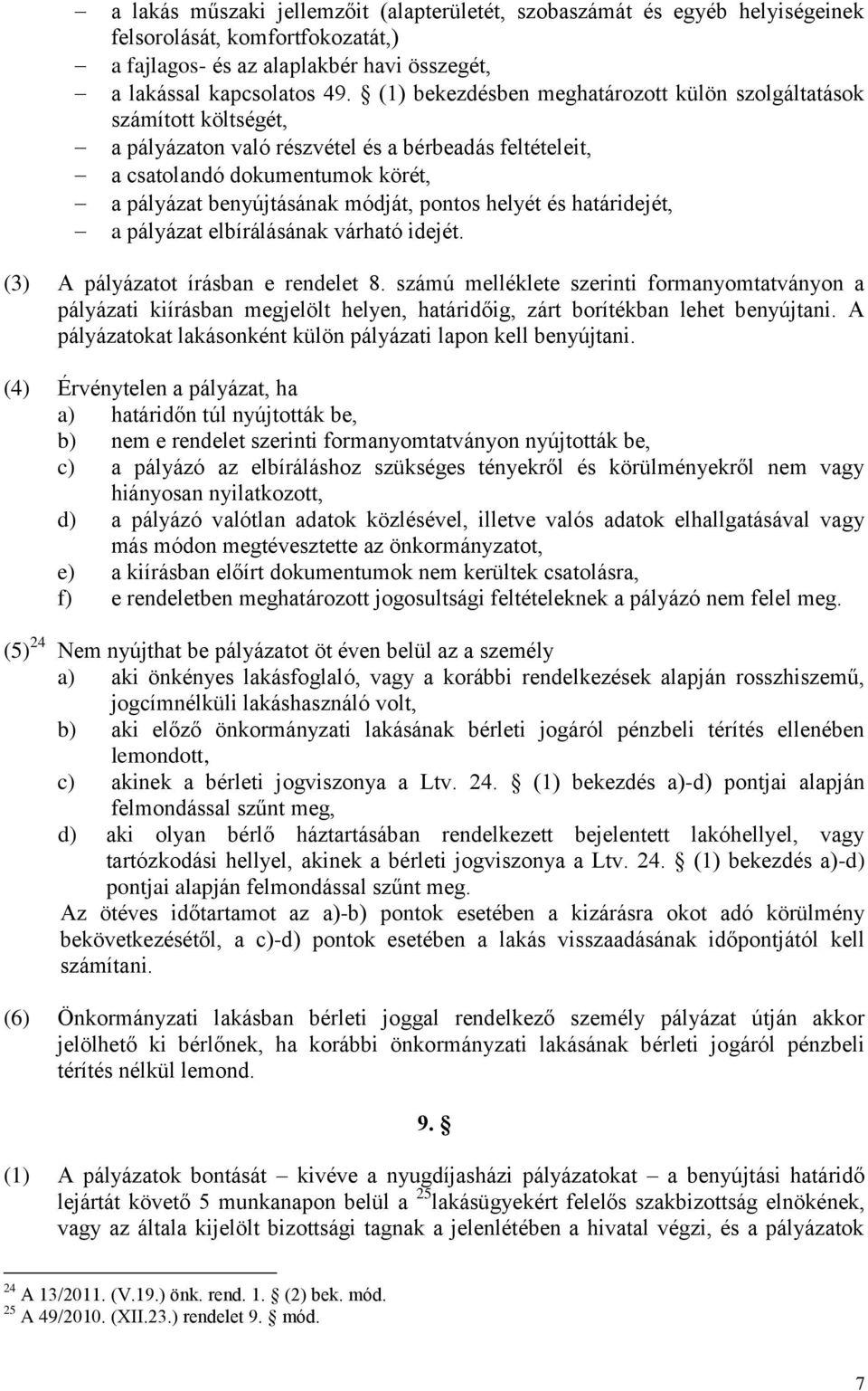 pontos helyét és határidejét, a pályázat elbírálásának várható idejét. (3) A pályázatot írásban e rendelet 8.