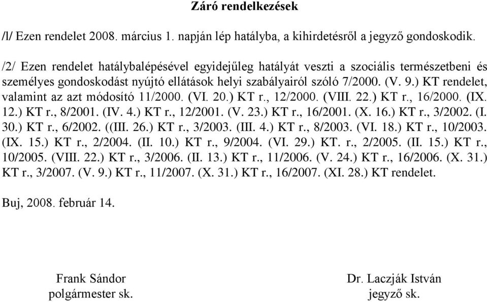 ) KT rendelet, valamint az azt módosító 11/2000. (VI. 20.) KT r., 12/2000. (VIII. 22.) KT r., 16/2000. (IX. 12.) KT r., 8/2001. (IV. 4.) KT r., 12/2001. (V. 23.) KT r., 16/2001. (X. 16.) KT r., 3/2002.