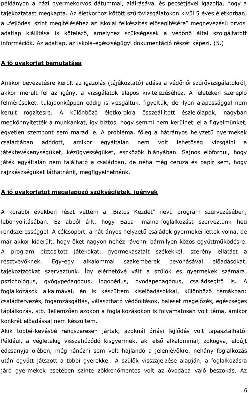 szükségesek a védőnő által szolgáltatott információk. Az adatlap, az iskola-egészségügyi dokumentáció részét képezi. (5.