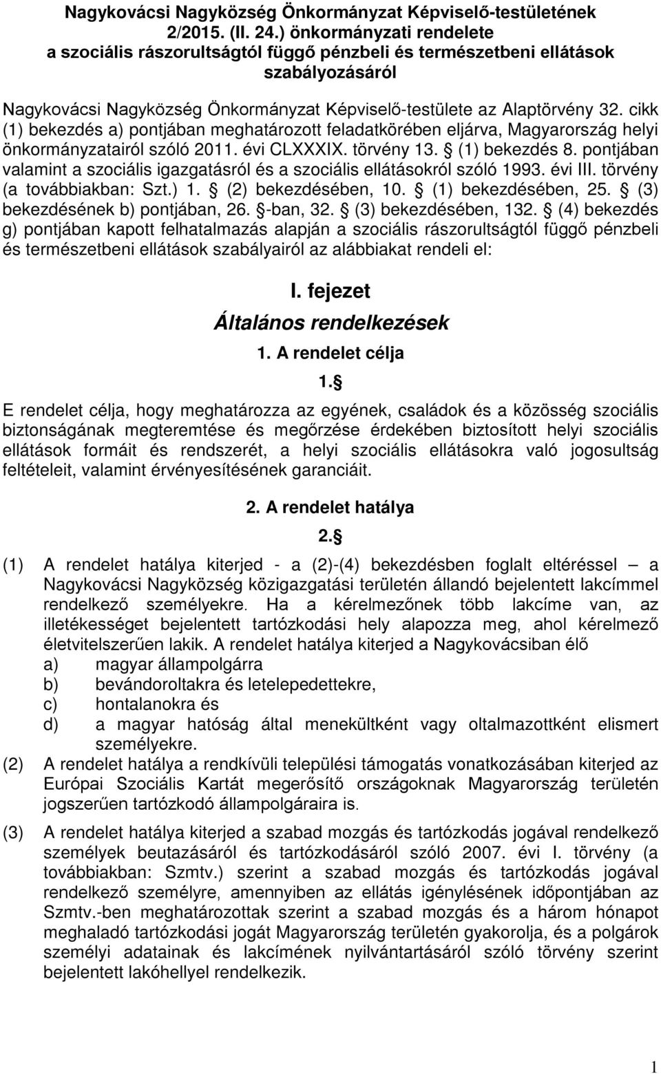 cikk (1) bekezdés a) pontjában meghatározott feladatkörében eljárva, Magyarország helyi önkormányzatairól szóló 2011. évi CLXXXIX. törvény 13. (1) bekezdés 8.