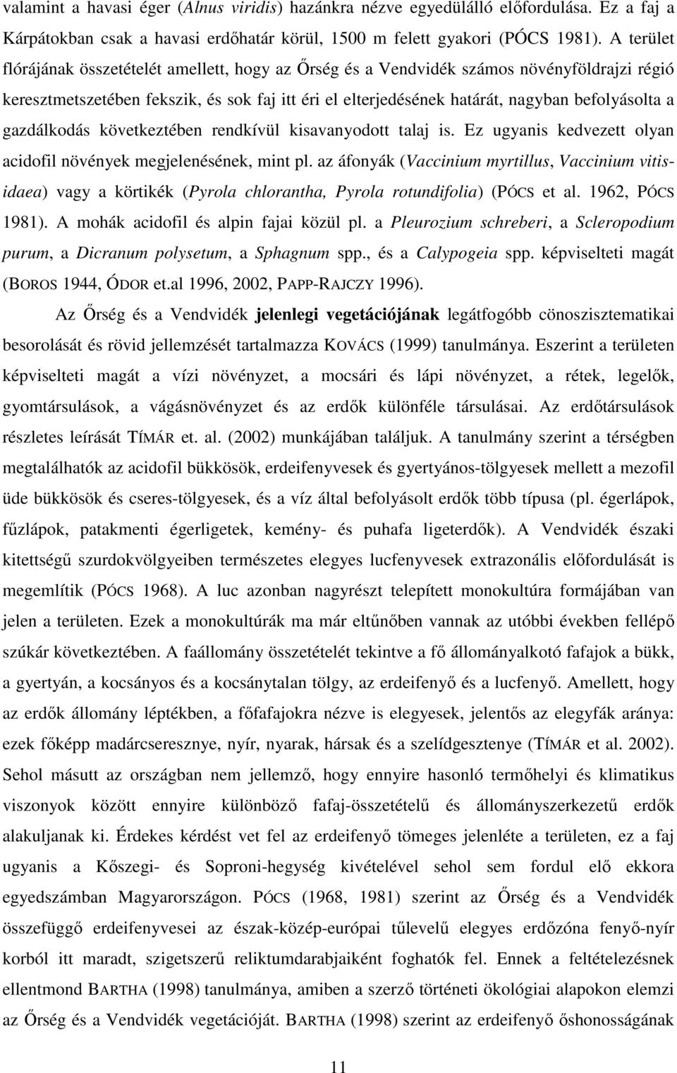 gazdálkodás következtében rendkívül kisavanyodott talaj is. Ez ugyanis kedvezett olyan acidofil növények megjelenésének, mint pl.