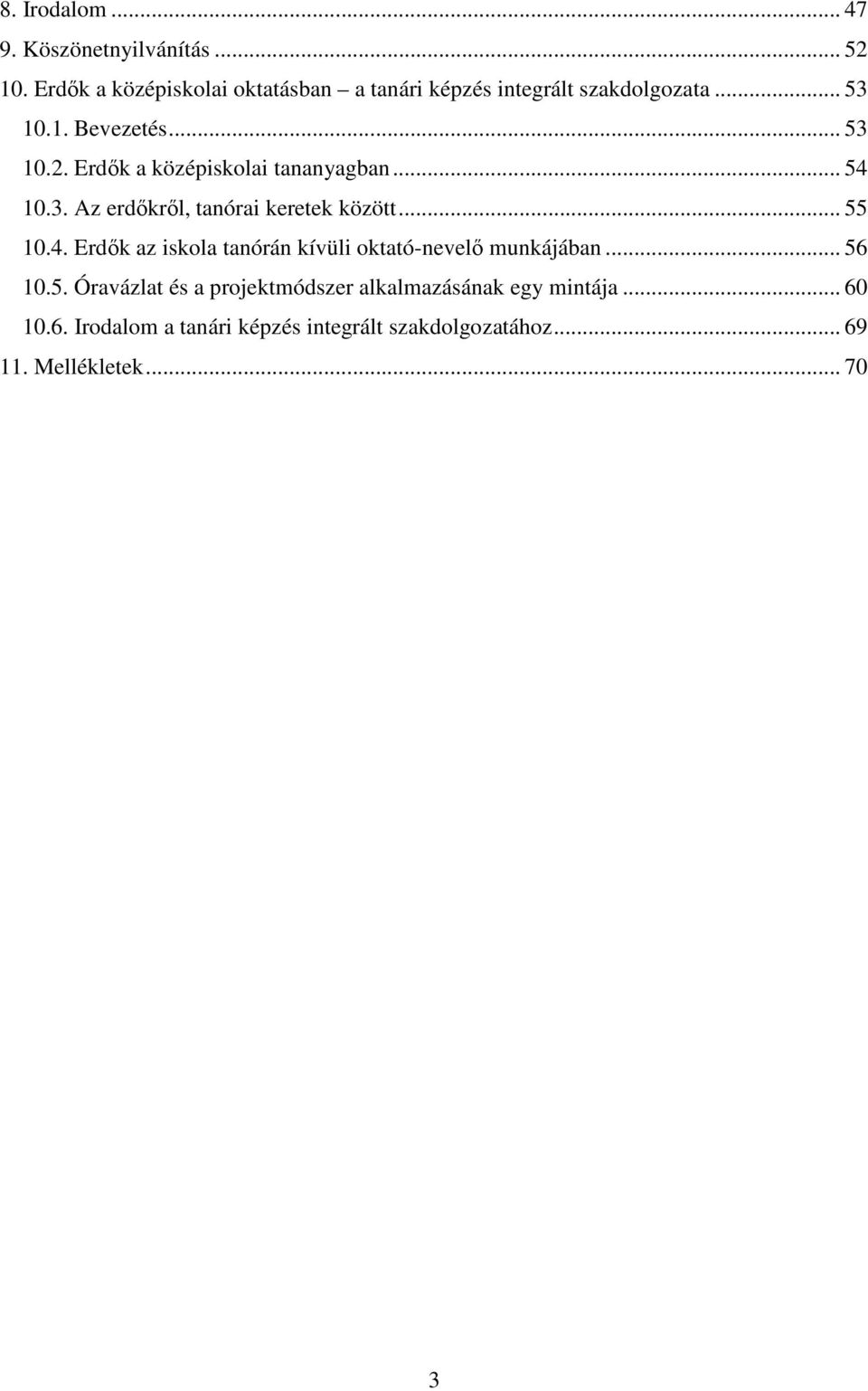 Erdık a középiskolai tananyagban... 54 10.3. Az erdıkrıl, tanórai keretek között... 55 10.4. Erdık az iskola tanórán kívüli oktató-nevelı munkájában.