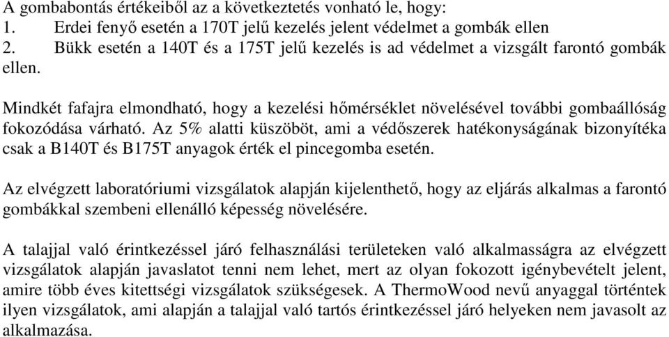 Az 5% alatti küszöböt, ami a védıszerek hatékonyságának bizonyítéka csak a B140T és B175T anyagok érték el pincegomba esetén.