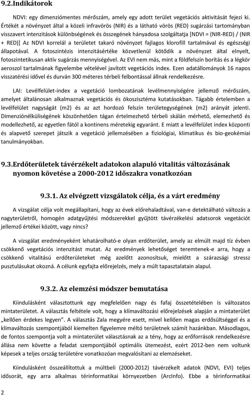 + RED)] Az NDVI korrelál a területet takaró növényzet fajlagos klorofill tartalmával és egészségi állapotával.