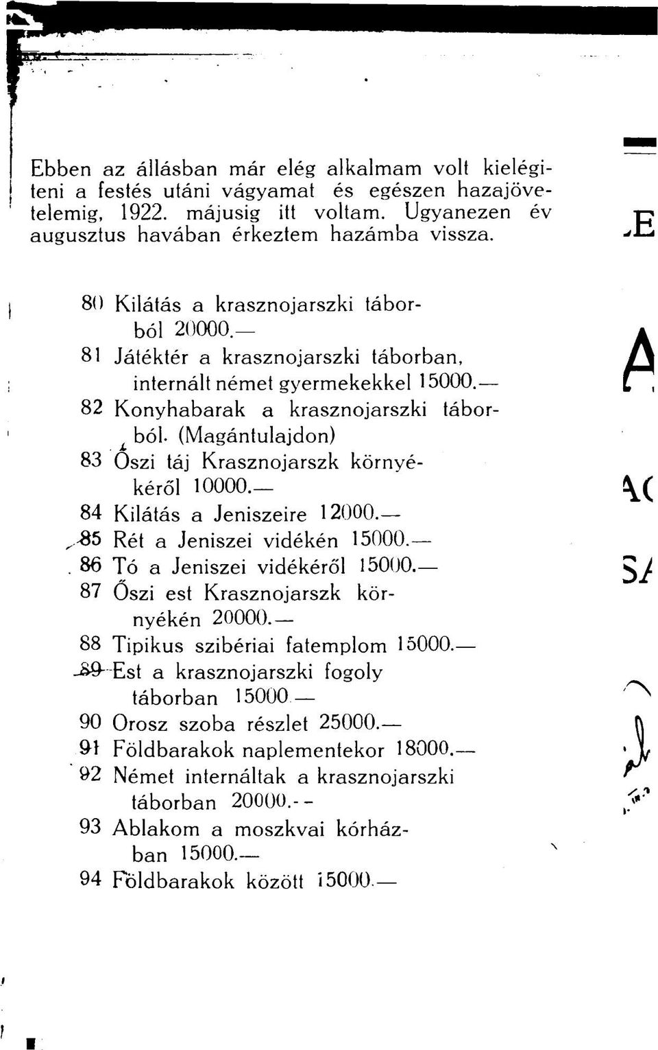 (Magántulajdon) 83 Oszi táj Krasznojarszk környékéről 10000.- 84 Kilátás a Jeniszeire 12000. 85 Rét a Jeniszei vidékén 15000. 86 Tó a Jeniszei vidékéről 15000.