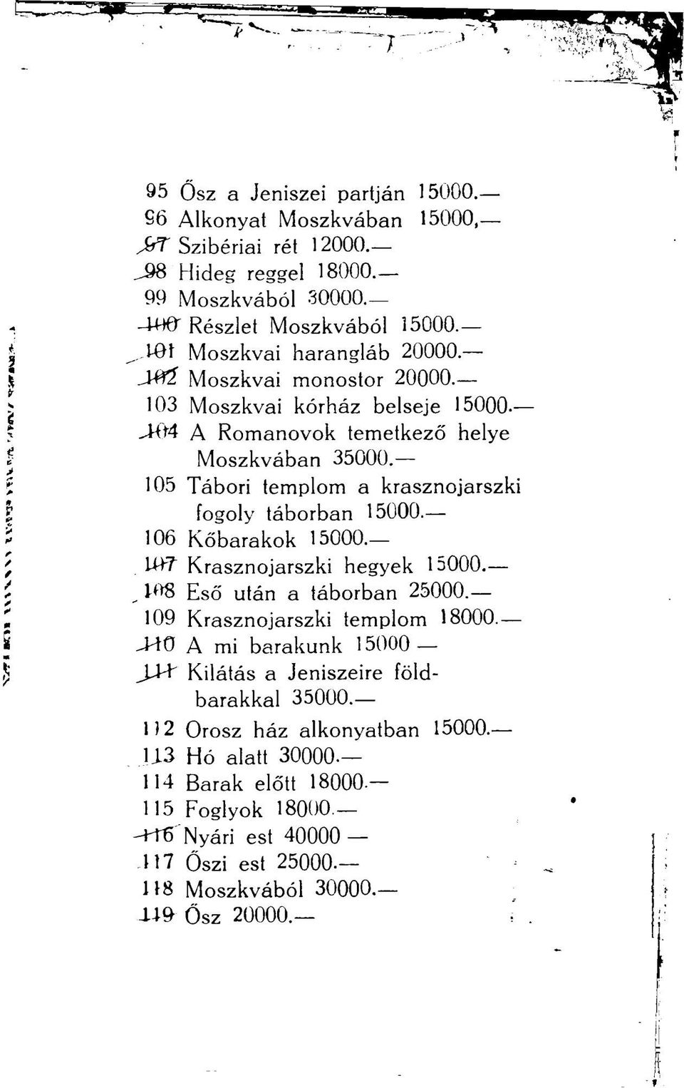 Moszkvai monostor 20000. 103 Moszkvai kórház belseje 15000 -J-64 A Romanovok temetkező helye Moszkvában 35000. 105 Tábori templom a krasznojarszki fogoly táborban 15000.