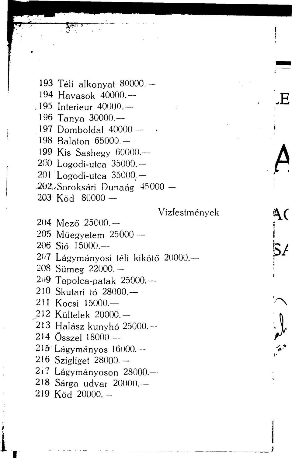 - 205 Műegyetem 25000 206 Sió 15000. 2''7 Lágymányosi téli kikötő 20000. 208 Sümeg 22000.- 209 Tapolca-patak 25000.- 210 Skutari tó 28000.