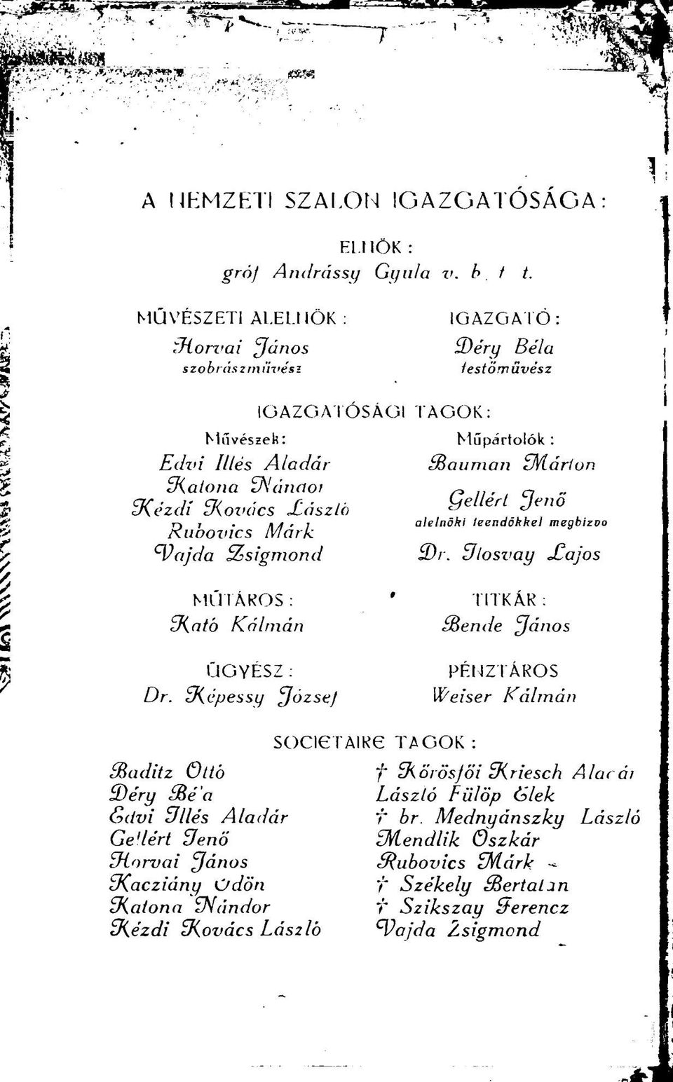 ÜGYÉSZ : Dr. ZKcpessy Józsej IGAZGATÓ : TAGOK: ZDéry Béla testörvüvész Műpártolók : FBa uman Márián Qellérl Jenő alelnöki leendőkkel megbizao S)r.