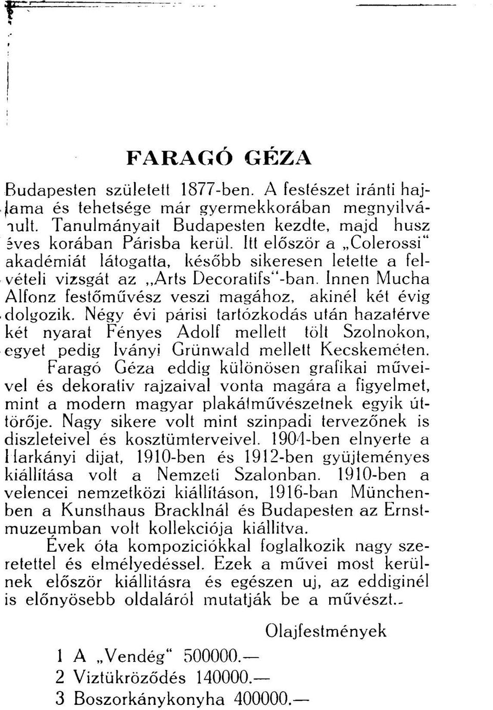 Négy évi párisi tartózkodás után hazatérve két nyarat Fényes Adolf mellett tölt Szolnokon, egyet pedig Iványi Grünwald mellett Kecskeméten.