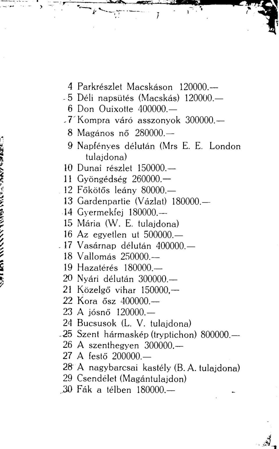 tulajdona) 16 Az egyetlen ut 500000. -17 Vasárnap délután 400000.. 18 Vallomás 250000. 19 Hazatérés 180000. 20 Nyári délután 300000..24 Közelgő vihar 150000.^Kora ősz 400000.