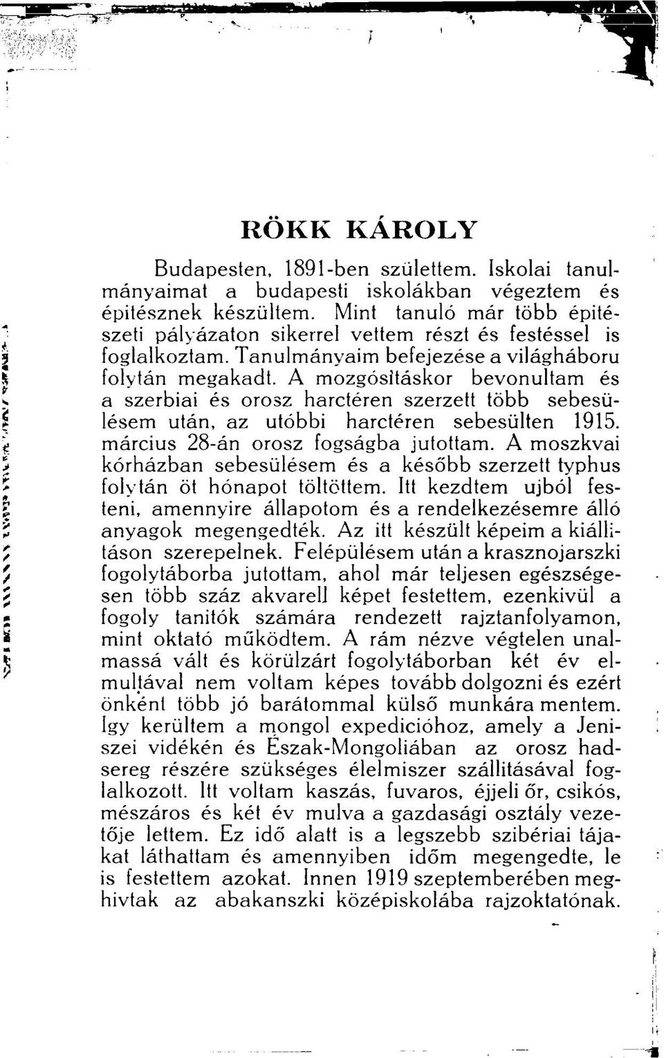 A mozgósításkor bevonultam és a szerbiai és orosz harctéren szerzett több sebesülésem után, az utóbbi harctéren sebesülten 1915. március 28-án orosz fogságba jutottam.