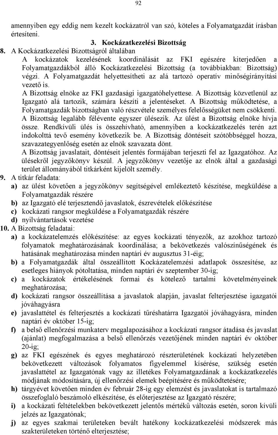 A Folyamatgazdát helyettesítheti az alá tartozó operatív minőségirányítási vezető is. A Bizottság elnöke az FKI gazdasági igazgatóhelyettese.