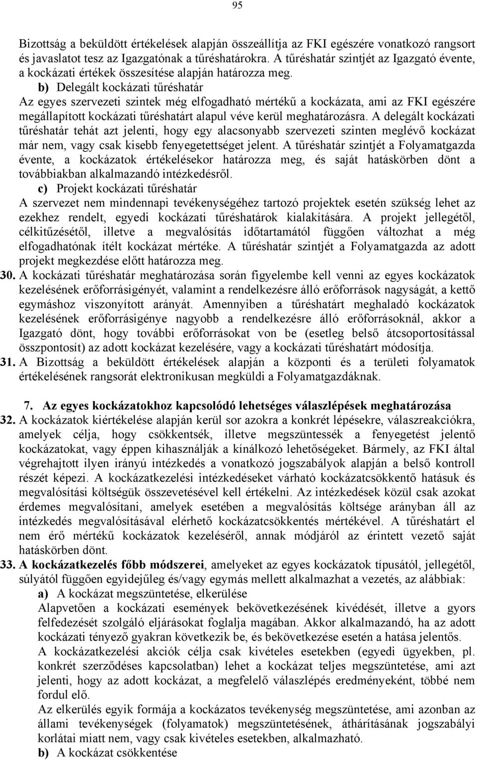 b) Delegált kockázati tűréshatár Az egyes szervezeti szintek még elfogadható mértékű a kockázata, ami az FKI egészére megállapított kockázati tűréshatárt alapul véve kerül meghatározásra.