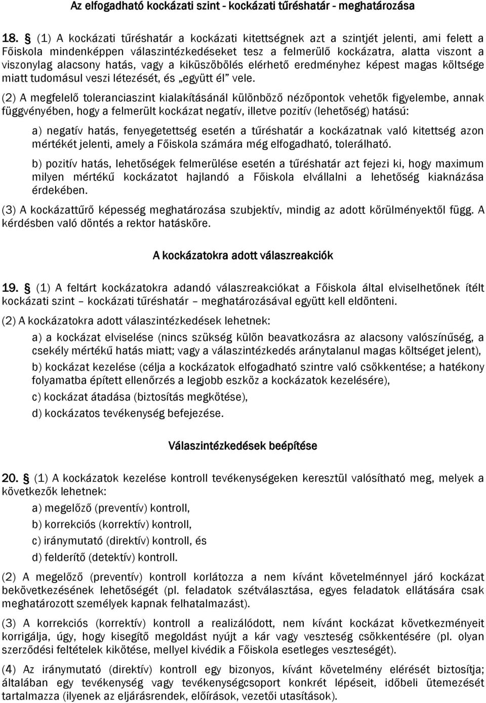 hatás, vagy a kiküszöbölés elérhető eredményhez képest magas költsége miatt tudomásul veszi létezését, és együtt él vele.