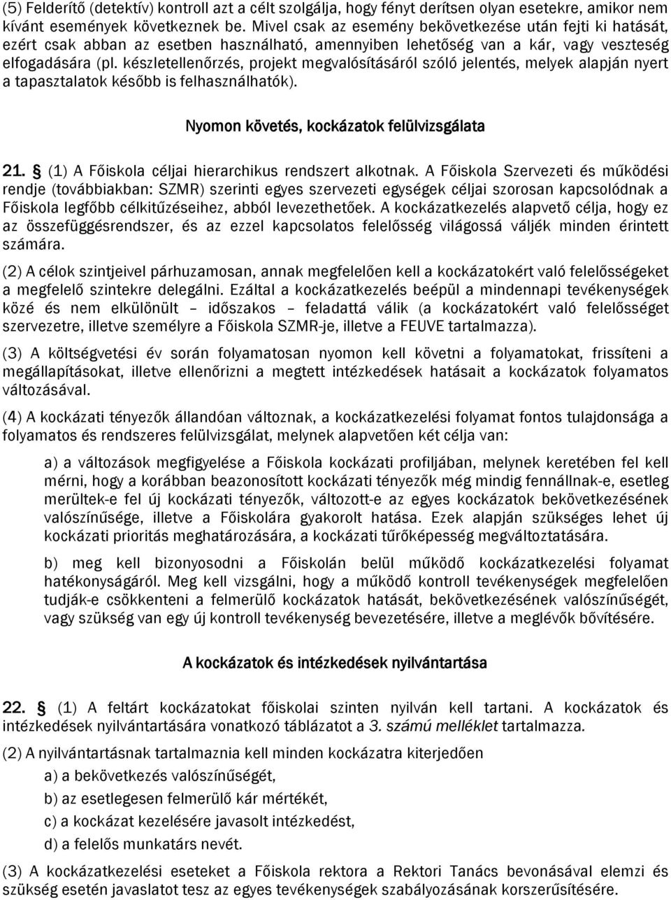 készletellenőrzés, projekt megvalósításáról szóló jelentés, melyek alapján nyert a tapasztalatok később is felhasználhatók). Nyomon követés, kockázatok felülvizsgálata 21.