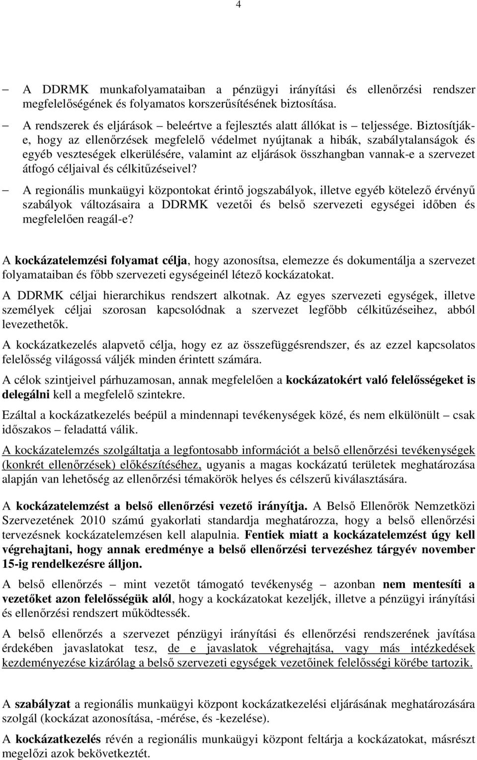 Biztosítjáke, hogy az ellenırzések megfelelı védelmet nyújtanak a hibák, szabálytalanságok és egyéb veszteségek elkerülésére, valamint az eljárások összhangban vannak-e a szervezet átfogó céljaival