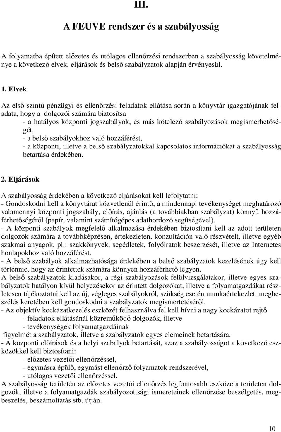 Elvek Az elsı szintő pénzügyi és ellenırzési feladatok ellátása során a könyvtár igazgatójának feladata, hogy a dolgozói számára biztosítsa - a hatályos központi jogszabályok, és más kötelezı