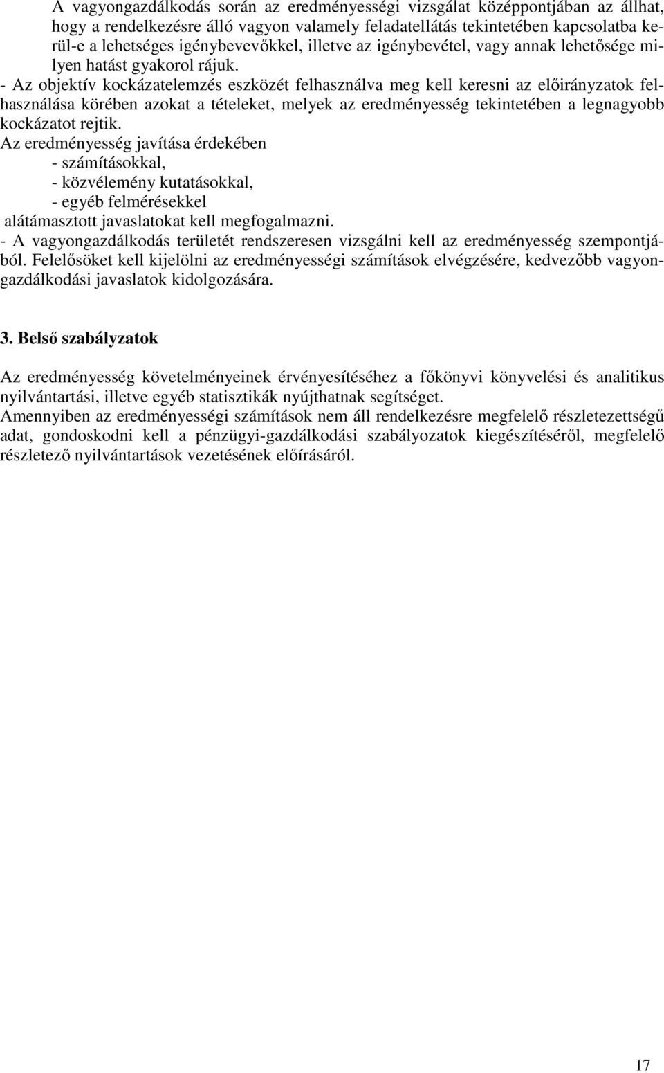 - Az objektív kockázatelemzés eszközét felhasználva meg kell keresni az elıirányzatok felhasználása körében azokat a tételeket, melyek az eredményesség tekintetében a legnagyobb kockázatot rejtik.