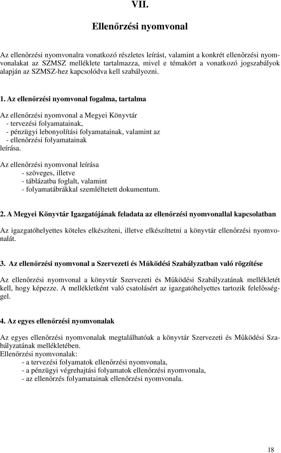 Az ellenırzési nyomvonal fogalma, tartalma Az ellenırzési nyomvonal a Megyei Könyvtár - tervezési folyamatainak, - pénzügyi lebonyolítási folyamatainak, valamint az - ellenırzési folyamatainak