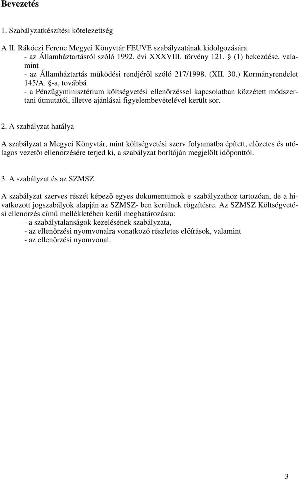 -a, továbbá - a Pénzügyminisztérium költségvetési ellenırzéssel kapcsolatban közzétett módszertani útmutatói, illetve ajánlásai figyelembevételével került sor. 2.