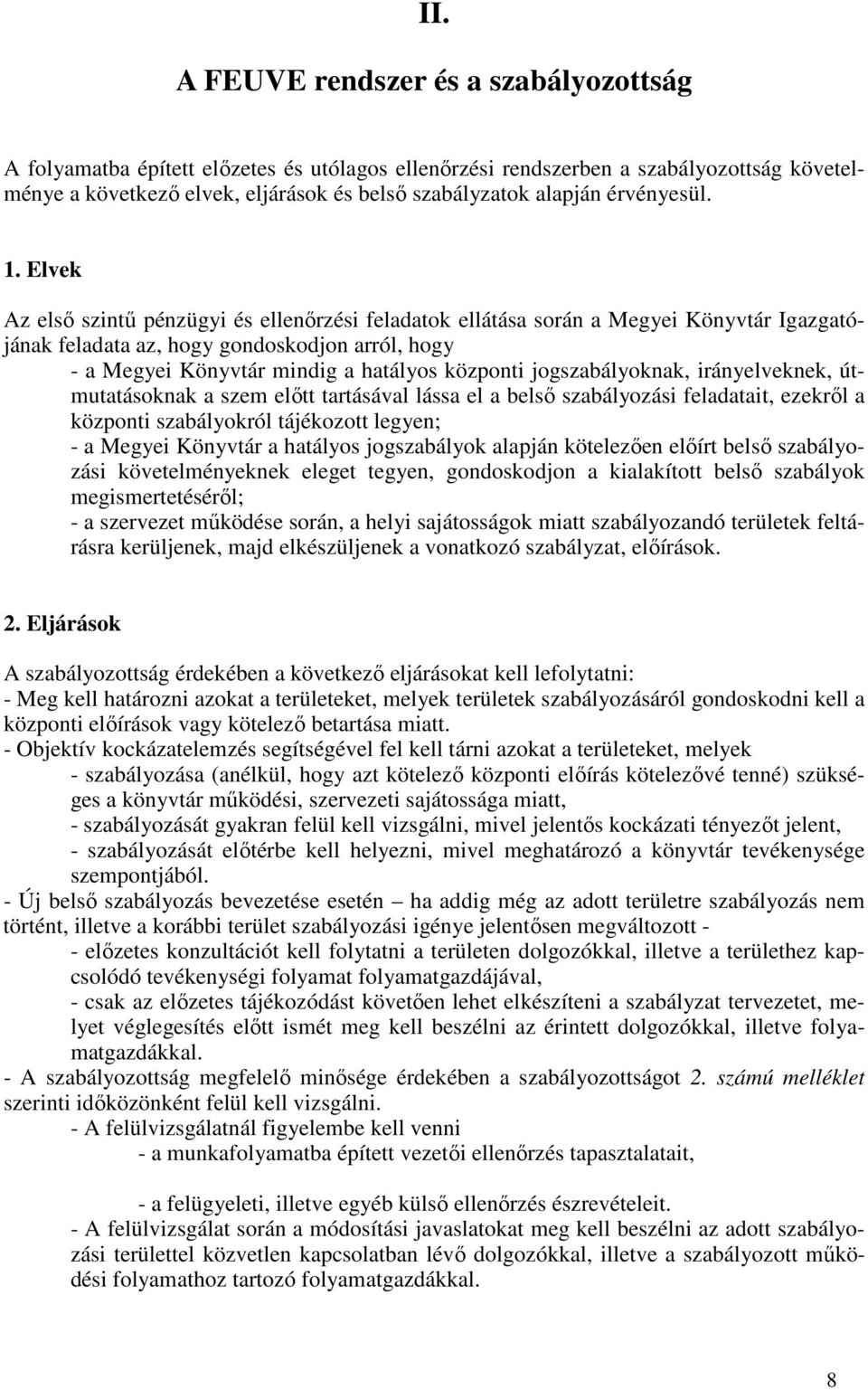 Elvek Az elsı szintő pénzügyi és ellenırzési feladatok ellátása során a Megyei Könyvtár Igazgatójának feladata az, hogy gondoskodjon arról, hogy - a Megyei Könyvtár mindig a hatályos központi