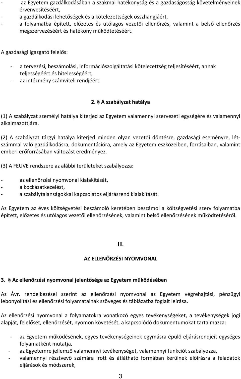 A gazdasági igazgató felelős: - a tervezési, beszámolási, információszolgáltatási kötelezettség teljesítéséért, annak teljességéért és hitelességéért, - az intézmény számviteli rendjéért. 2.