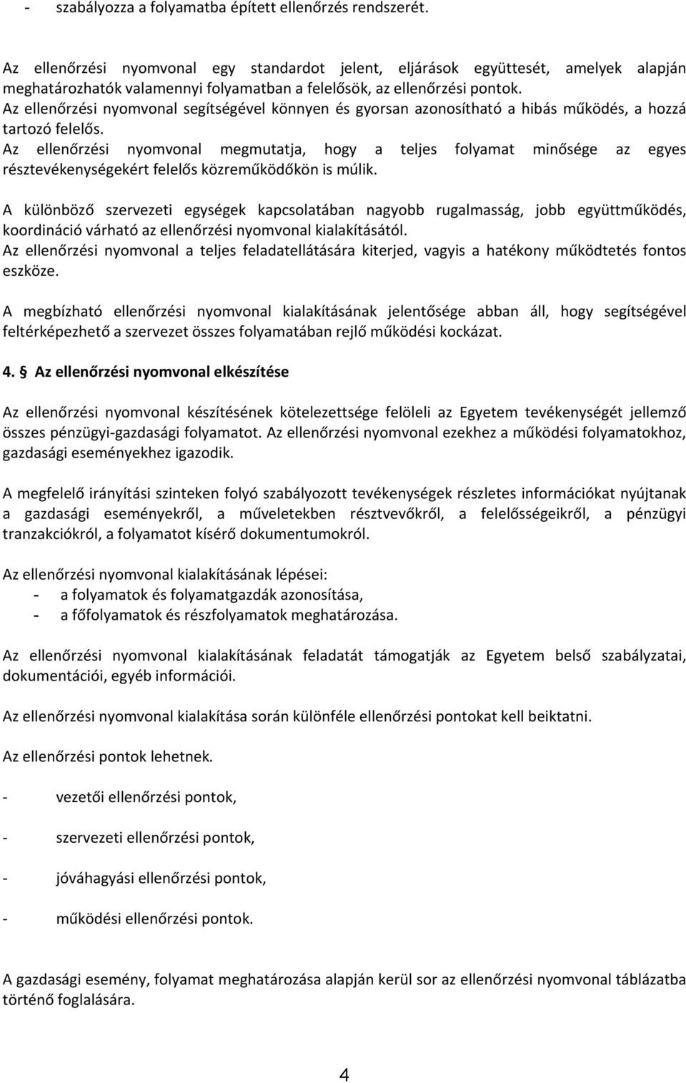 Az ellenőrzési nyomvonal segítségével könnyen és gyorsan azonosítható a hibás működés, a hozzá tartozó felelős.