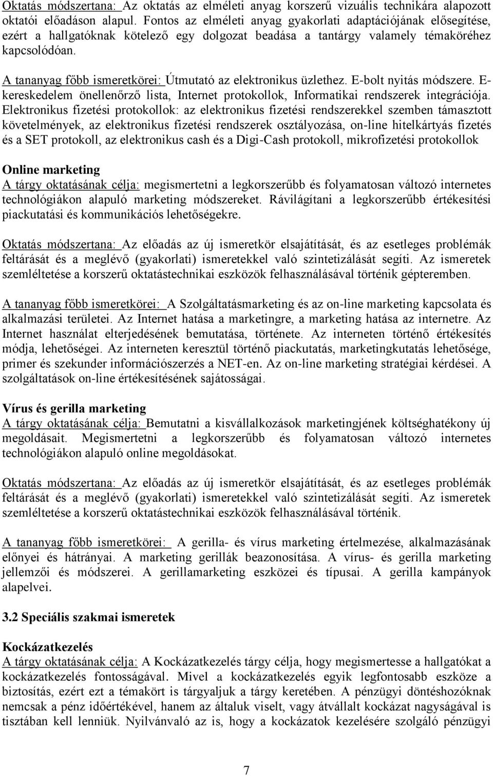 A tananyag főbb ismeretkörei: Útmutató az elektronikus üzlethez. E-bolt nyitás módszere. E- kereskedelem önellenőrző lista, Internet protokollok, Informatikai rendszerek integrációja.