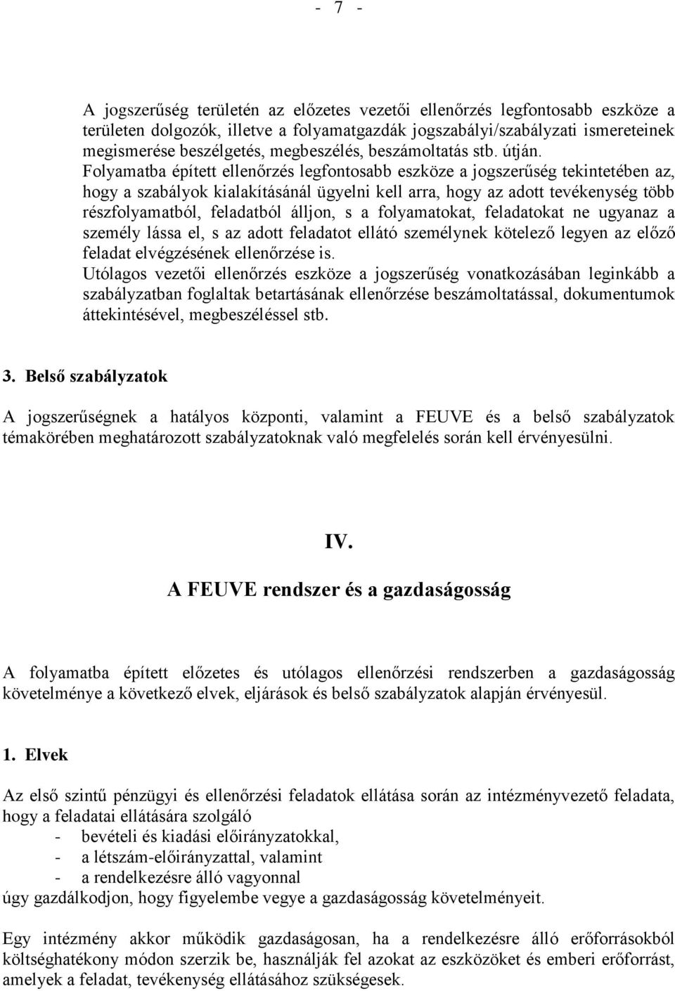 Folyamatba épített ellenőrzés legfontosabb eszköze a jogszerűség tekintetében az, hogy a szabályok kialakításánál ügyelni kell arra, hogy az adott tevékenység több részfolyamatból, feladatból álljon,