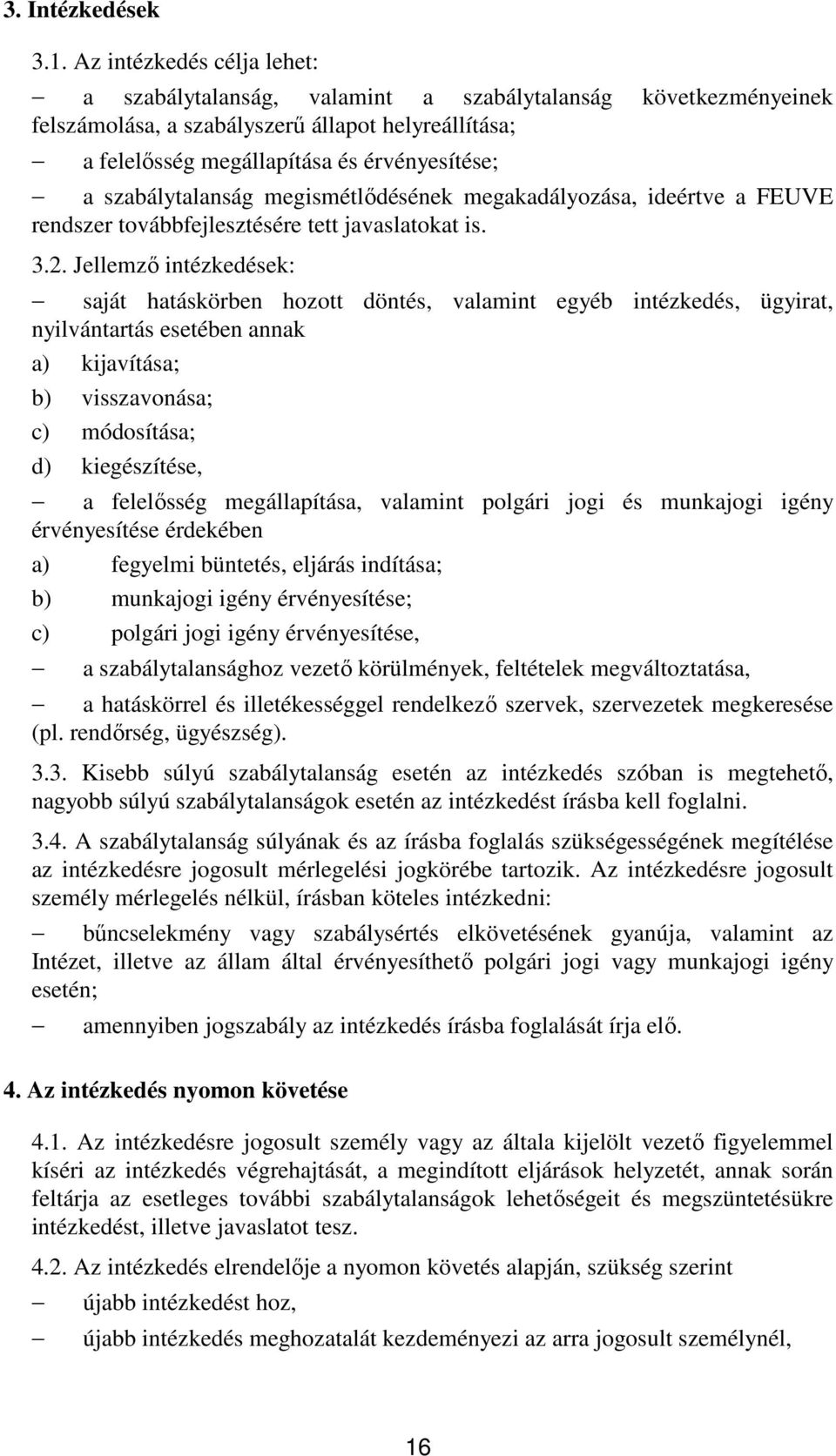 szabálytalanság megismétlıdésének megakadályozása, ideértve a FEUVE rendszer továbbfejlesztésére tett javaslatokat is. 3.2.