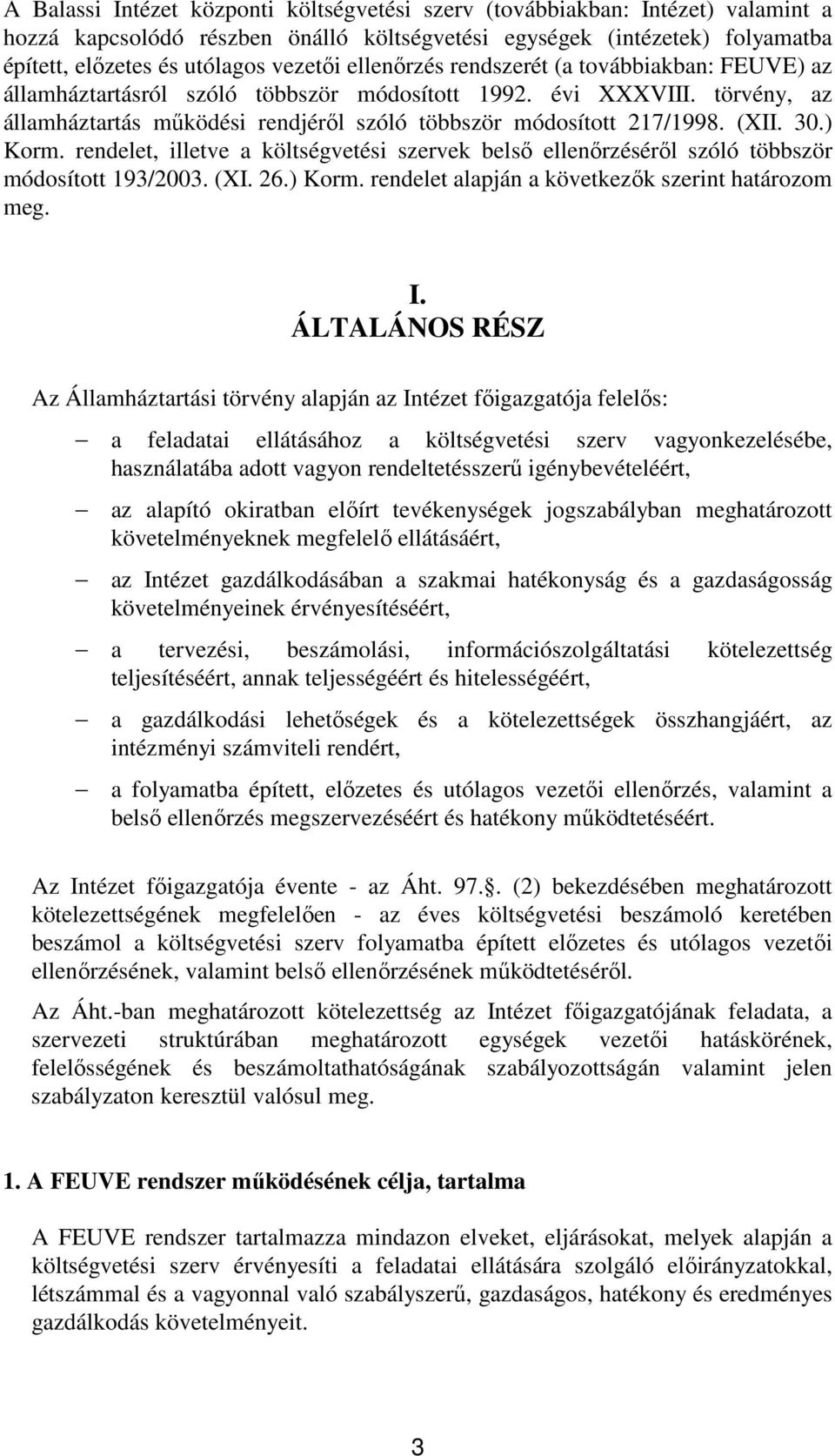30.) Korm. rendelet, illetve a költségvetési szervek belsı ellenırzésérıl szóló többször módosított 193/2003. (XI. 26.) Korm. rendelet alapján a következık szerint határozom meg. I.