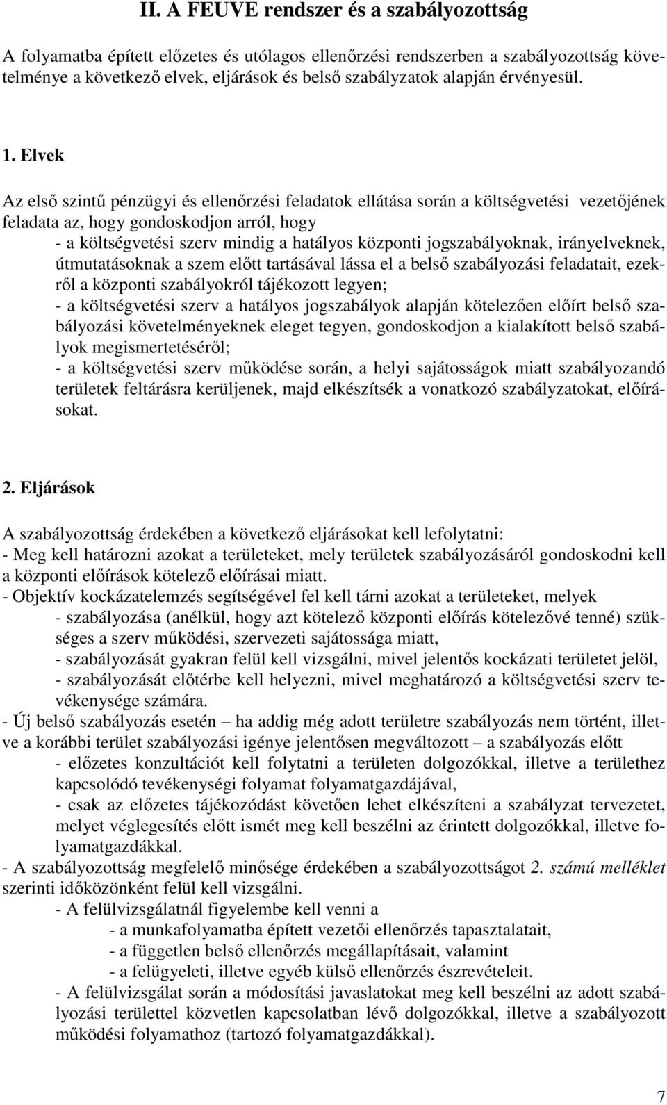 Elvek Az elsı szintő pénzügyi és ellenırzési feladatok ellátása során a költségvetési vezetıjének feladata az, hogy gondoskodjon arról, hogy - a költségvetési szerv mindig a hatályos központi