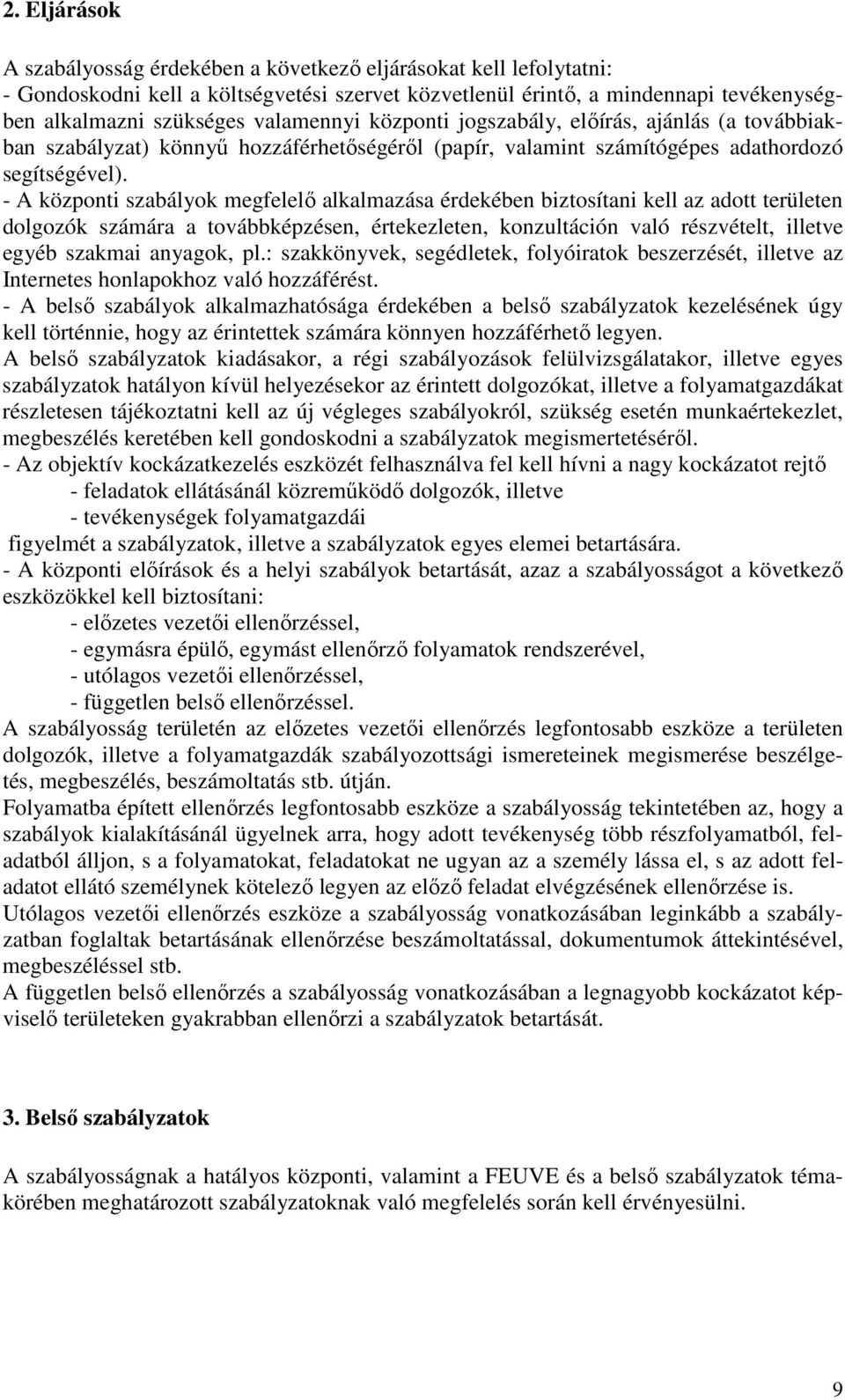 - A központi szabályok megfelelı alkalmazása érdekében biztosítani kell az adott területen dolgozók számára a továbbképzésen, értekezleten, konzultáción való részvételt, illetve egyéb szakmai