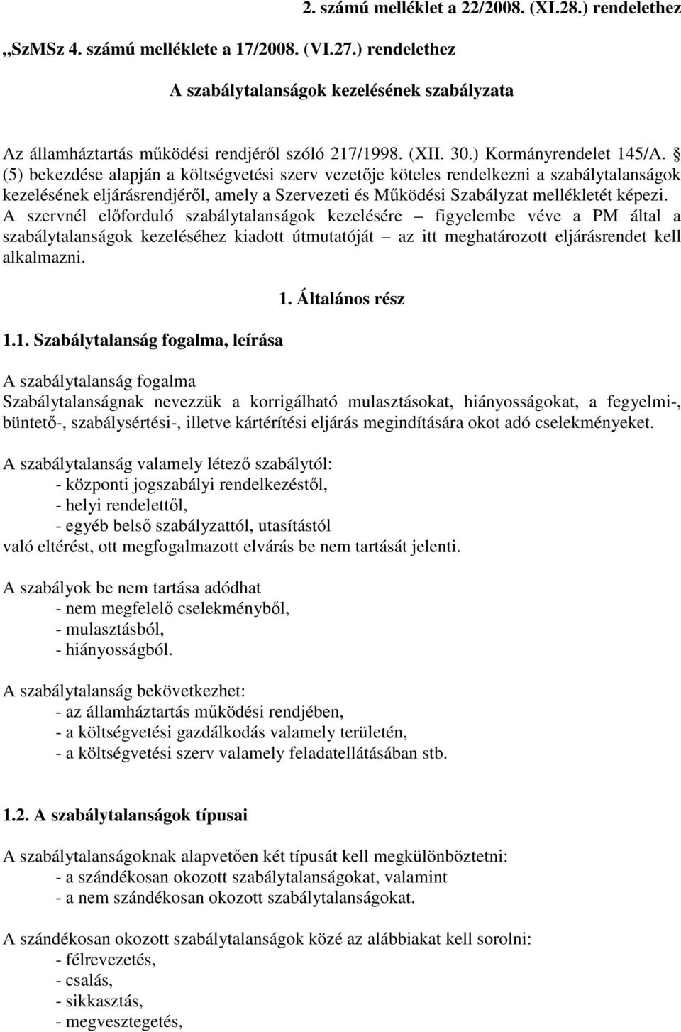 (5) bekezdése alapján a költségvetési szerv vezetıje köteles rendelkezni a szabálytalanságok kezelésének eljárásrendjérıl, amely a Szervezeti és Mőködési Szabályzat mellékletét képezi.