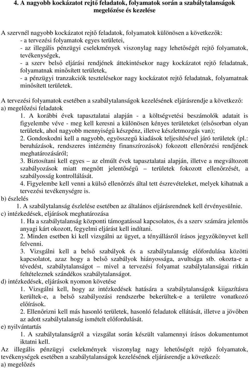 feladatnak, folyamatnak minısített területek, - a pénzügyi tranzakciók tesztelésekor nagy kockázatot rejtı feladatnak, folyamatnak minısített területek.