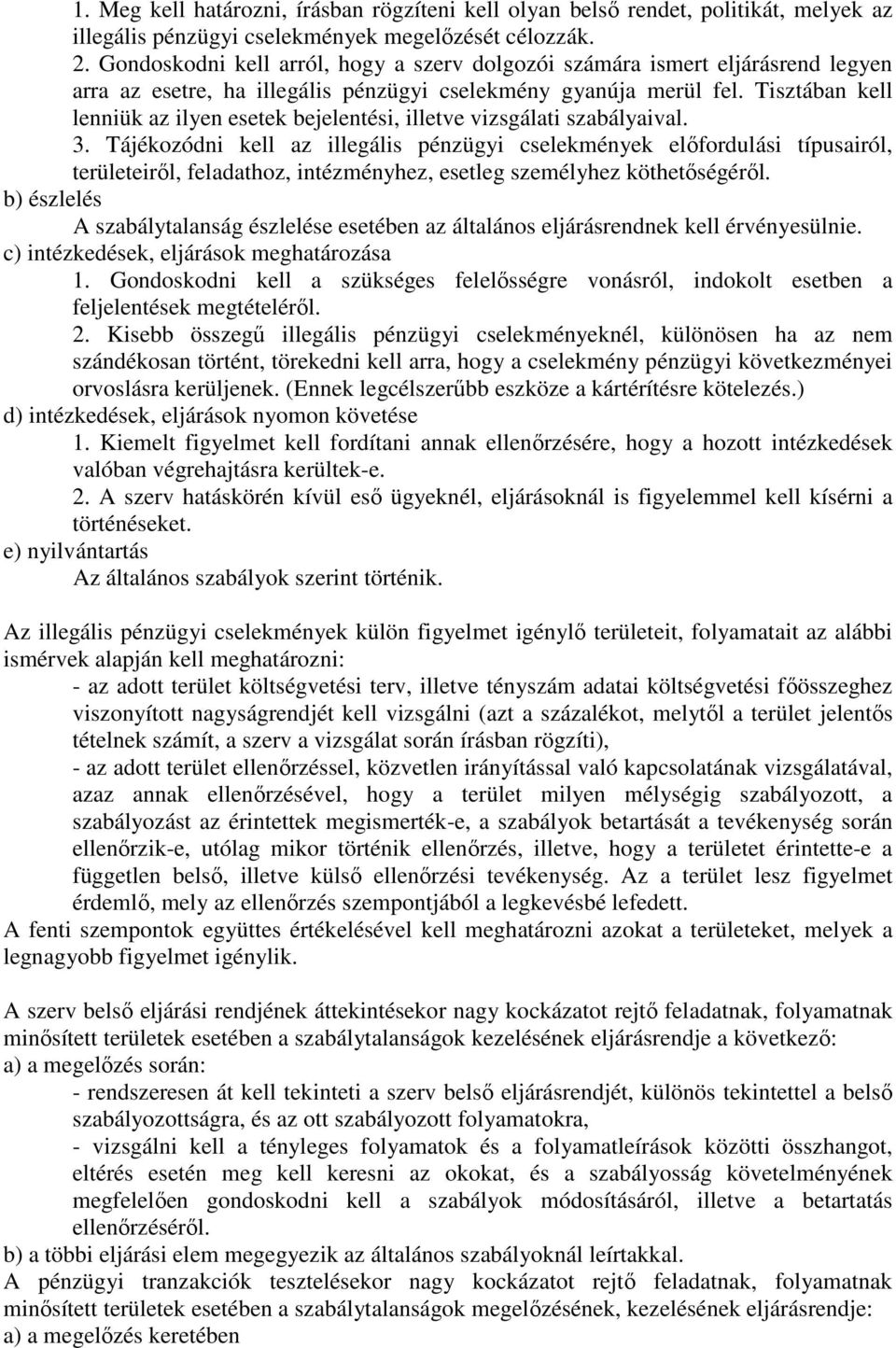 Tisztában kell lenniük az ilyen esetek bejelentési, illetve vizsgálati szabályaival. 3.