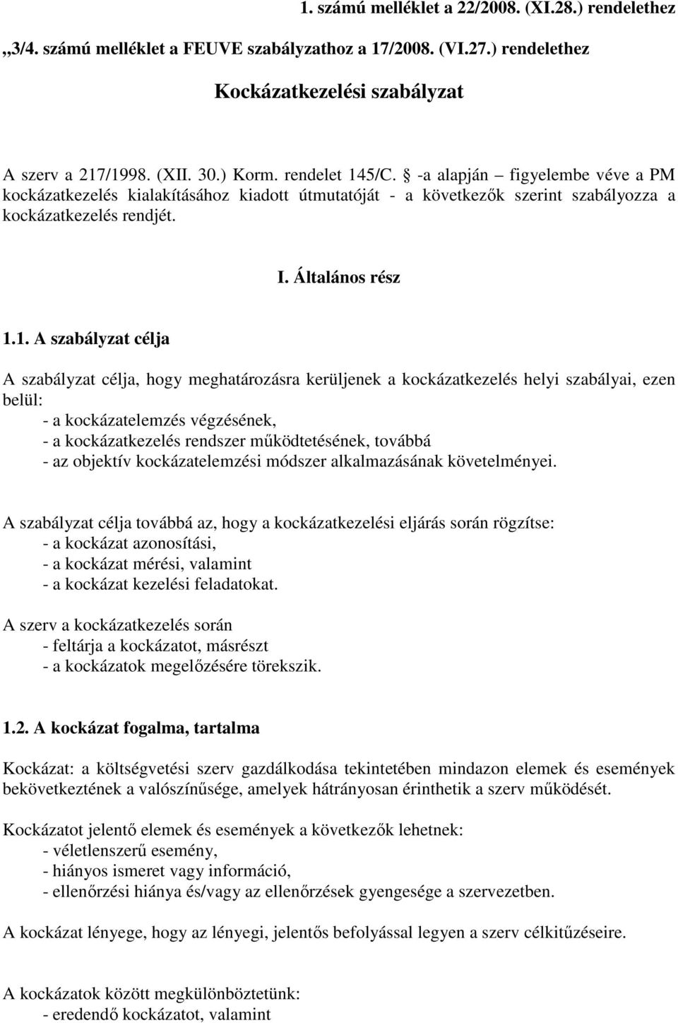 5/C. -a alapján figyelembe véve a PM kockázatkezelés kialakításához kiadott útmutatóját - a következık szerint szabályozza a kockázatkezelés rendjét. I. Általános rész 1.