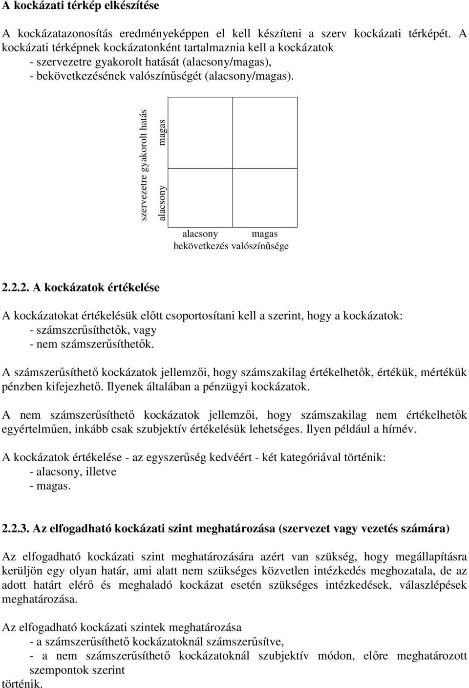 szervezetre gyakorolt hatás alacsony magas alacsony magas bekövetkezés valószínősége 2.