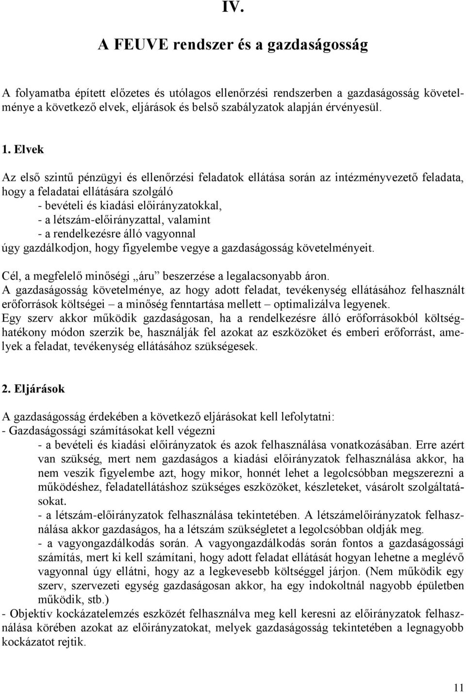 Elvek Az első szintű pénzügyi és ellenőrzési feladatok ellátása során az intézményvezető feladata, hogy a feladatai ellátására szolgáló - bevételi és kiadási előirányzatokkal, - a