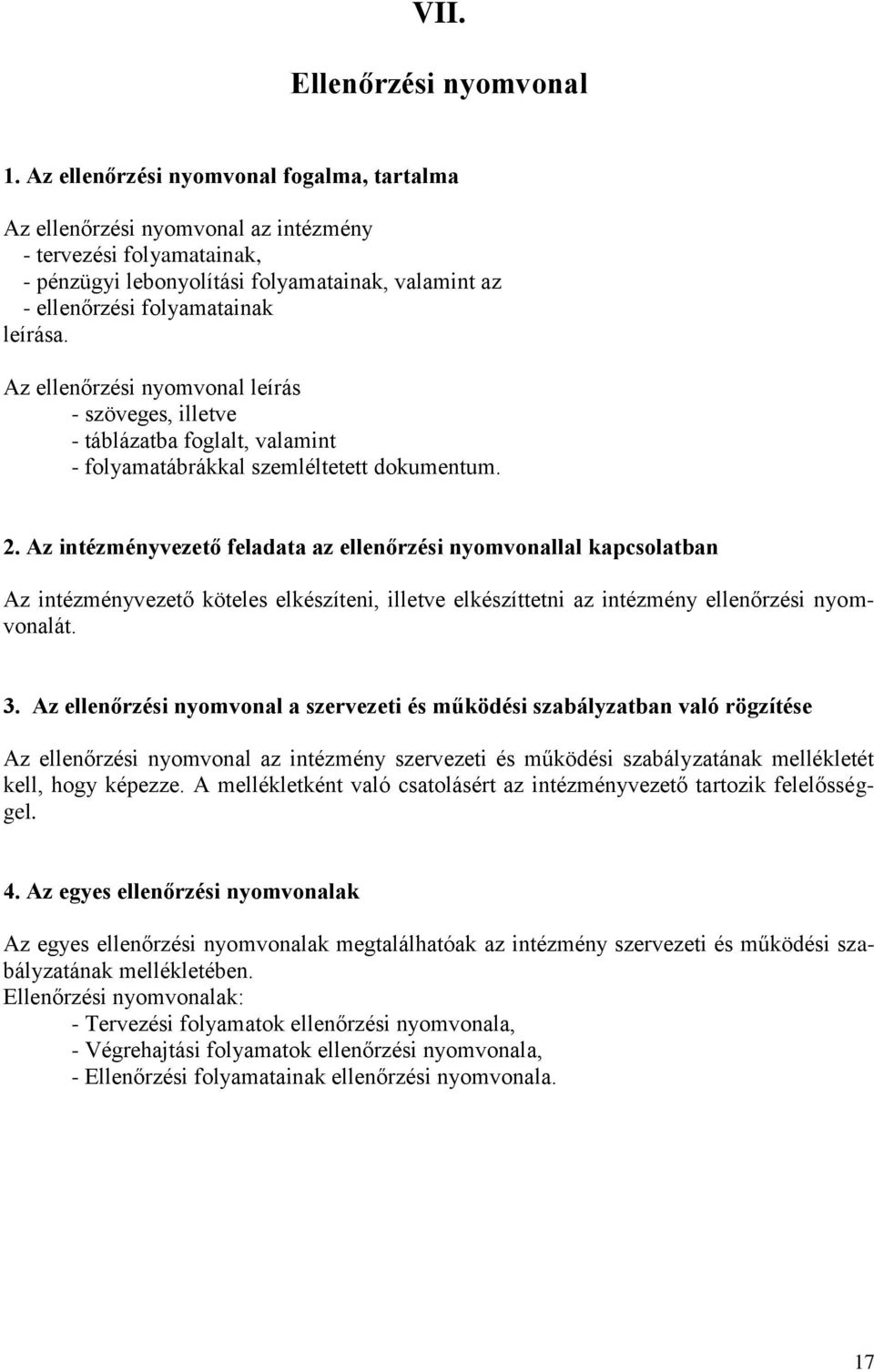 Az ellenőrzési nyomvonal leírás - szöveges, illetve - táblázatba foglalt, valamint - folyamatábrákkal szemléltetett dokumentum. 2.