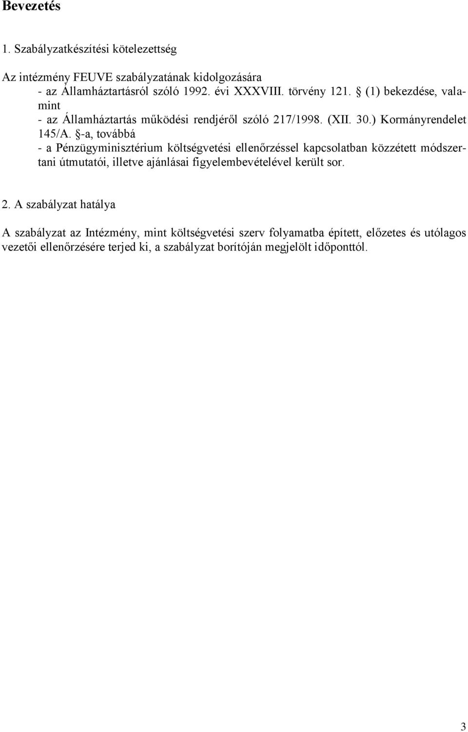 -a, továbbá - a Pénzügyminisztérium költségvetési ellenőrzéssel kapcsolatban közzétett módszertani útmutatói, illetve ajánlásai figyelembevételével került