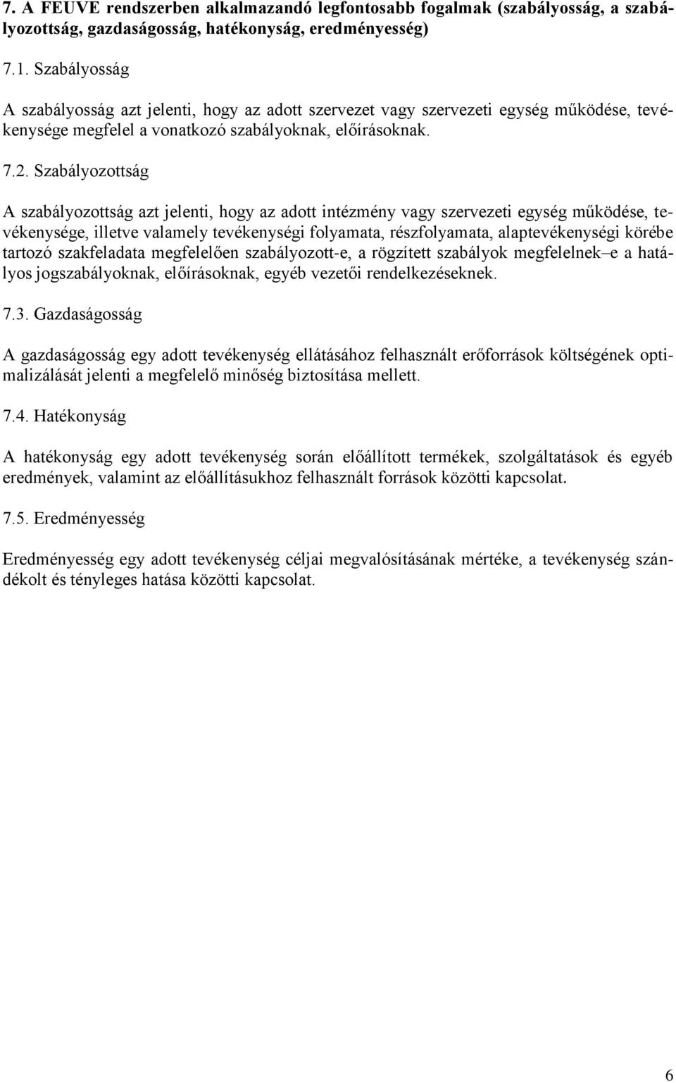 Szabályozottság A szabályozottság azt jelenti, hogy az adott intézmény vagy szervezeti egység működése, tevékenysége, illetve valamely tevékenységi folyamata, részfolyamata, alaptevékenységi körébe