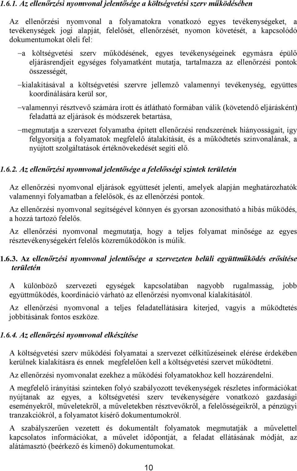 tartalmazza az ellenőrzési pontok összességét, kialakításával a költségvetési szervre jellemző valamennyi tevékenység, együttes koordinálására kerül sor, valamennyi résztvevő számára írott és