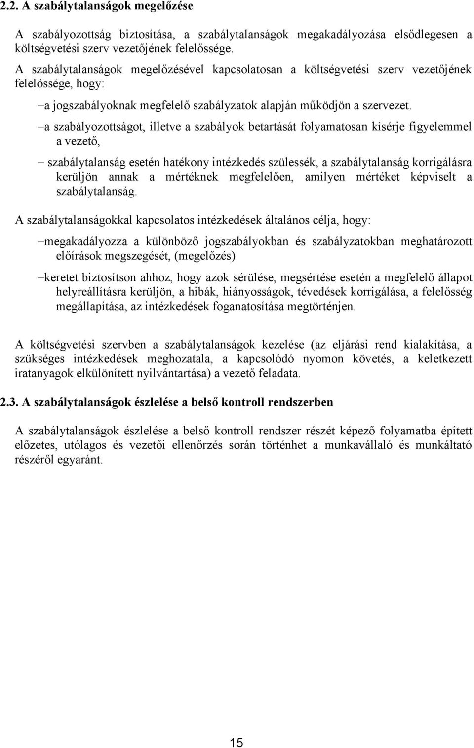 a szabályozottságot, illetve a szabályok betartását folyamatosan kísérje figyelemmel a vezető, szabálytalanság esetén hatékony intézkedés szülessék, a szabálytalanság korrigálásra kerüljön annak a