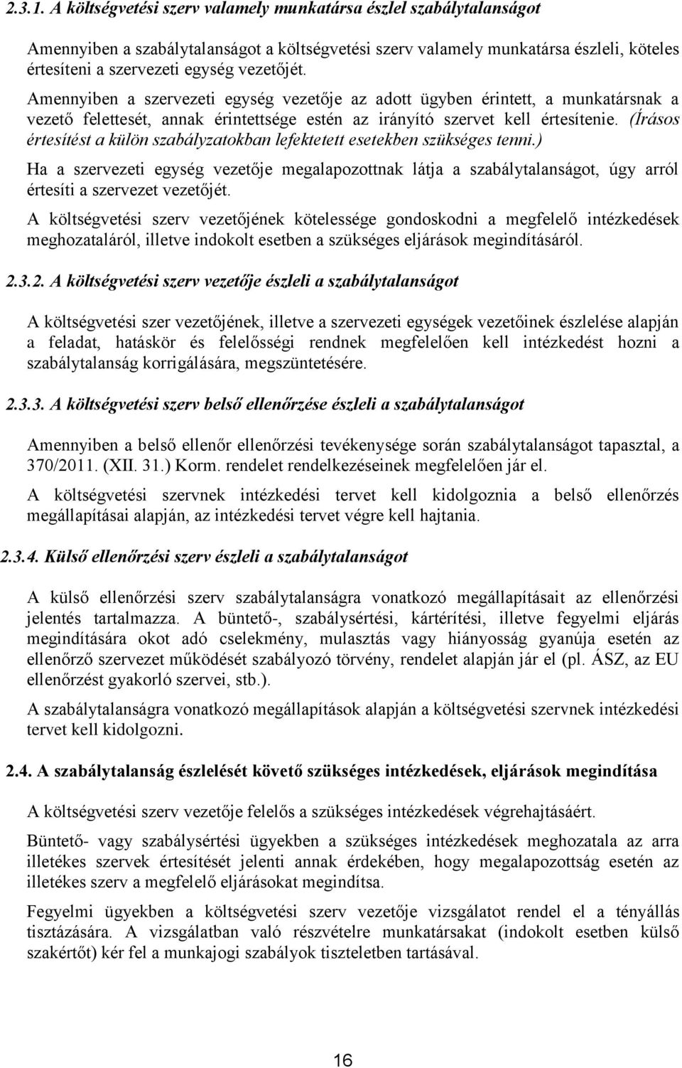 Amennyiben a szervezeti egység vezetője az adott ügyben érintett, a munkatársnak a vezető felettesét, annak érintettsége estén az irányító szervet kell értesítenie.